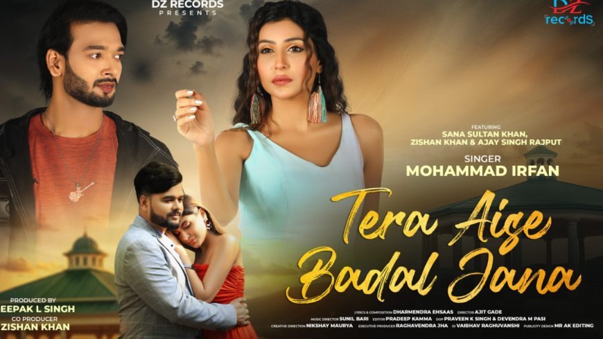 Mohammad Irfan’s Tera Aise Badal Jana features Sana Sultan and Zishan Khan