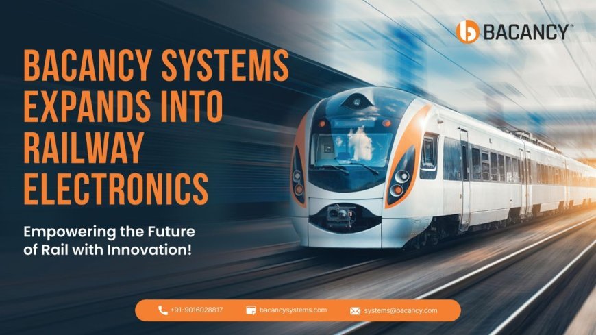 Railway Electronics Gets $7M Boost: Bacancy Systems Unveils Cutting-Edge Products