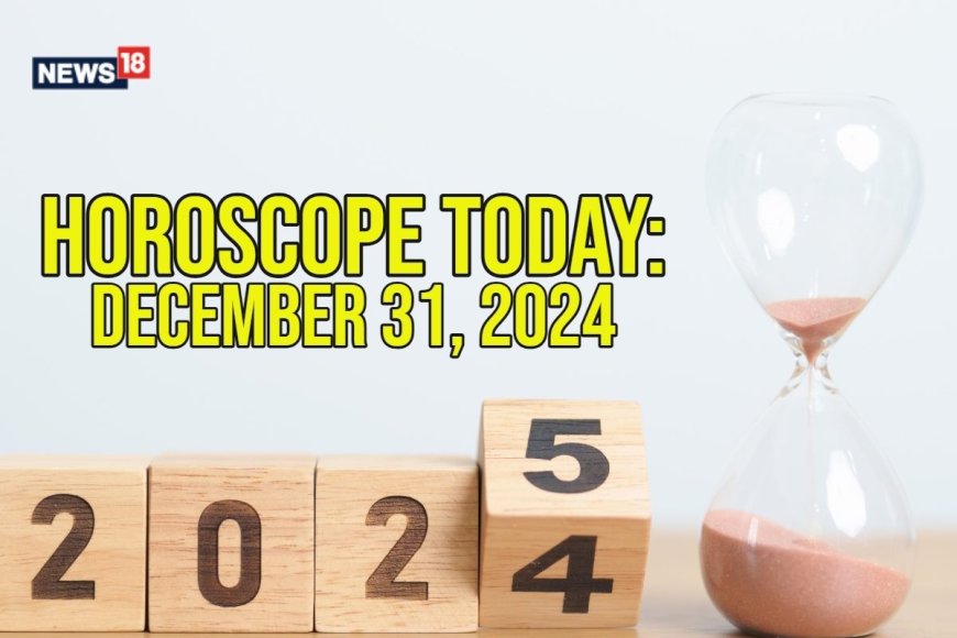 Horoscope Today, 31 December 2024: Aries, Leo, Gemini & More – Your Year-End Predictions