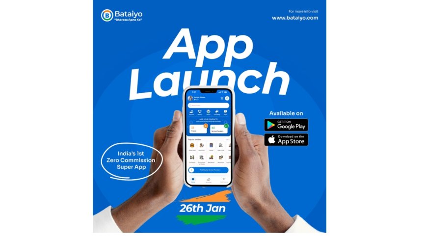 Bataiyo, India’s First Zero-Commission Super App,  Launches on January 26, 2025