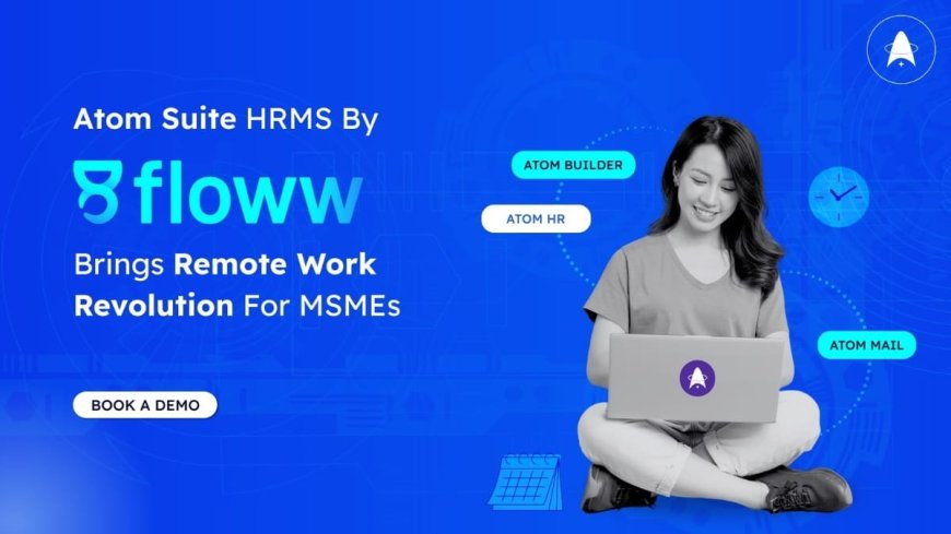 Atom Suite HRMS by gofloww Brings Remote Work Revolution for MSMEs