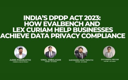 India’s DPDP Act 2023: How Evalbench and Lex Curiam Help Businesses Achieve Data Privacy Compliance