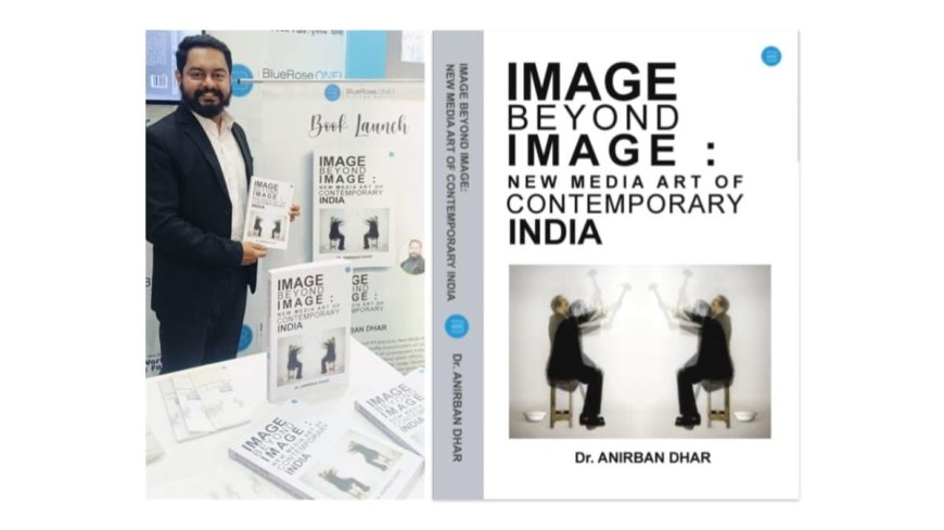 Dr. Anirban Dhar’s Image Beyond Image: A Deep Dive into New Media Art in India