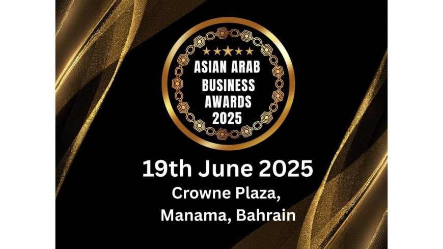 Global Business Leaders to Gather in Bahrain for Asian Arab Business Awards 2025