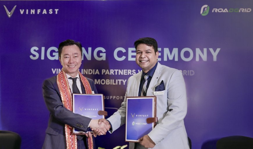 VinFast Signs India's RoadGrid to Builds Strong Charging and Aftersales Support, Aiming for 120 Extended Service Workshops before First Vehicle Delivery