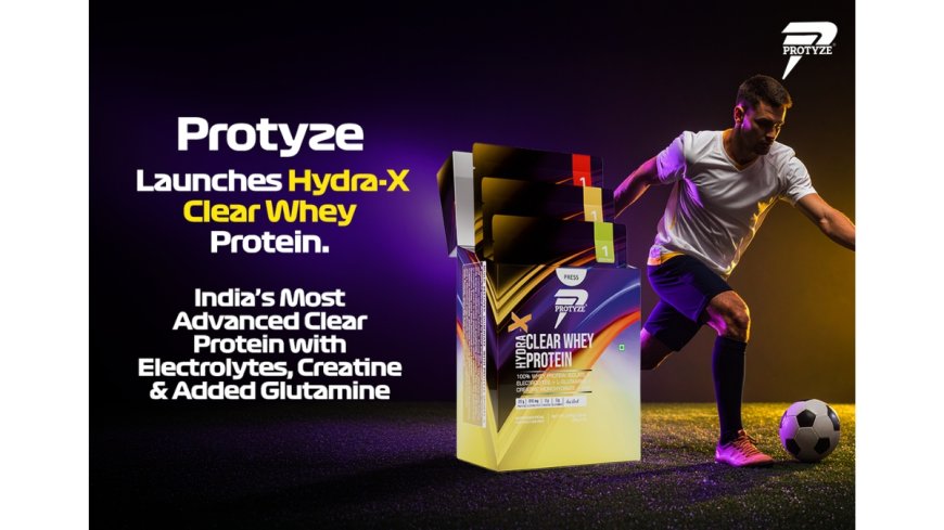 Protyze Launches HYDRA-X: India’s An Advanced Clear Protein with Electrolytes, Creatine & Glutamine.