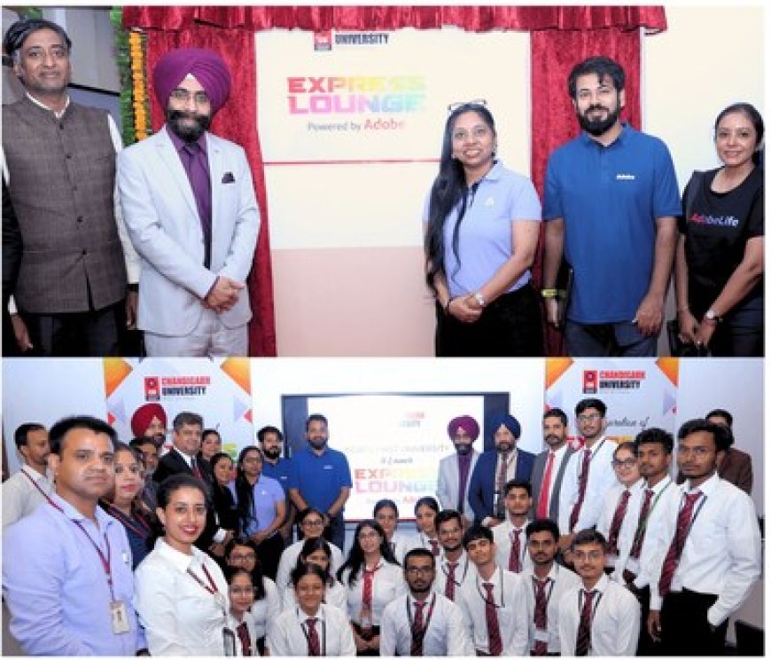 Global Creative Tech Giant Adobe Collaborates with Chandigarh University to Launch India's First Express Lounge Lab to Nurture Future-Ready Talent Pool