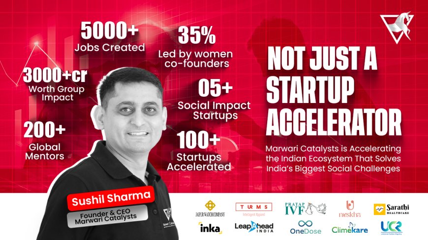 Not Just A Startup Accelerator - Marwari Catalysts Success Through Social Impact