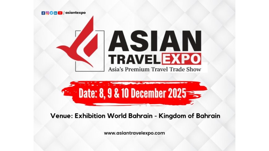 Bahrain to Host the Prestigious Asian Travel Expo 2025 in December