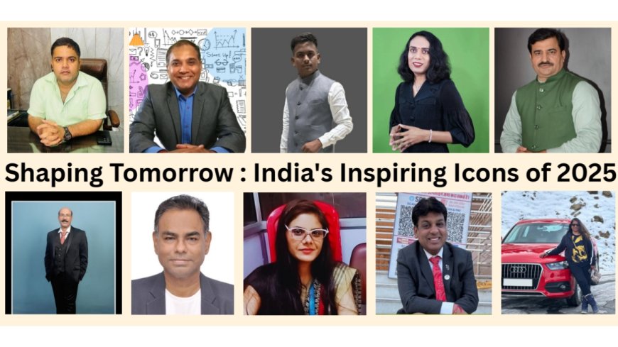 “Shaping Tomorrow: India’s Inspiring Icons of 2025”