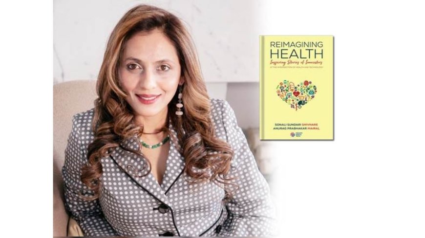 Sonali Sundari Shivhare’s Reimagining Health Honors the People Driving Progress in Healthcare and Technology