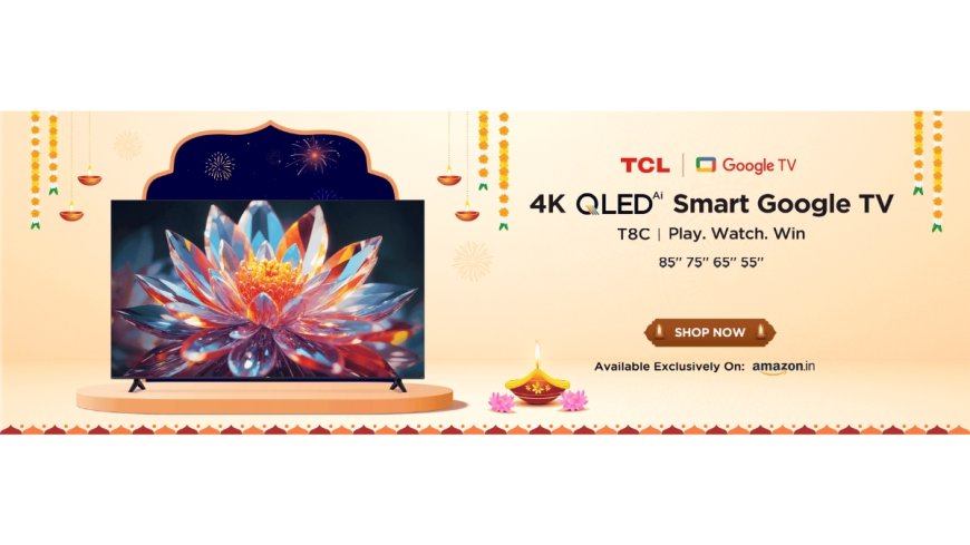 TCL T8C: The Biggest Screen, Unbeatable Deals During TCLâ€™s Diwali Sale!