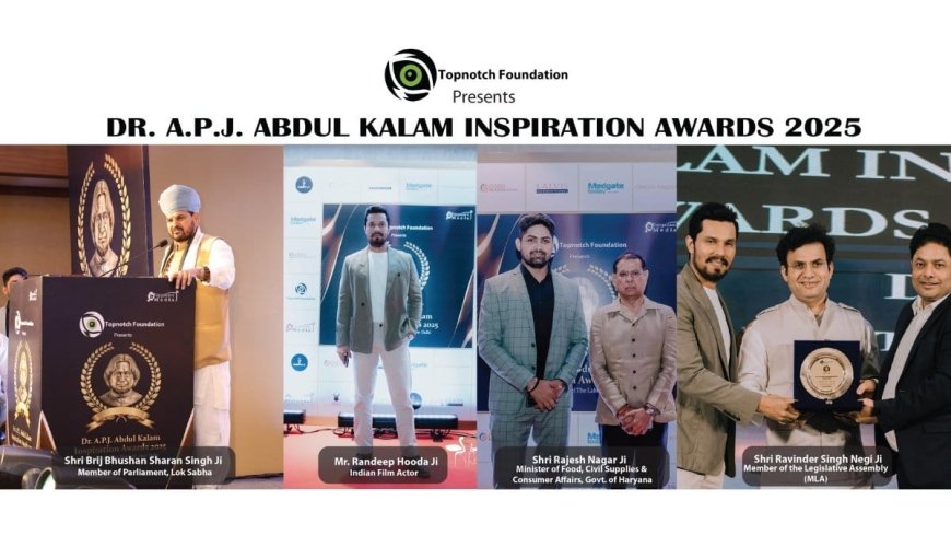 Topnotch Foundation Acknowledged and Felicitated the Winners of the DR. A.P.J. ABDUL KALAM INSPIRATION AWARDS 2025