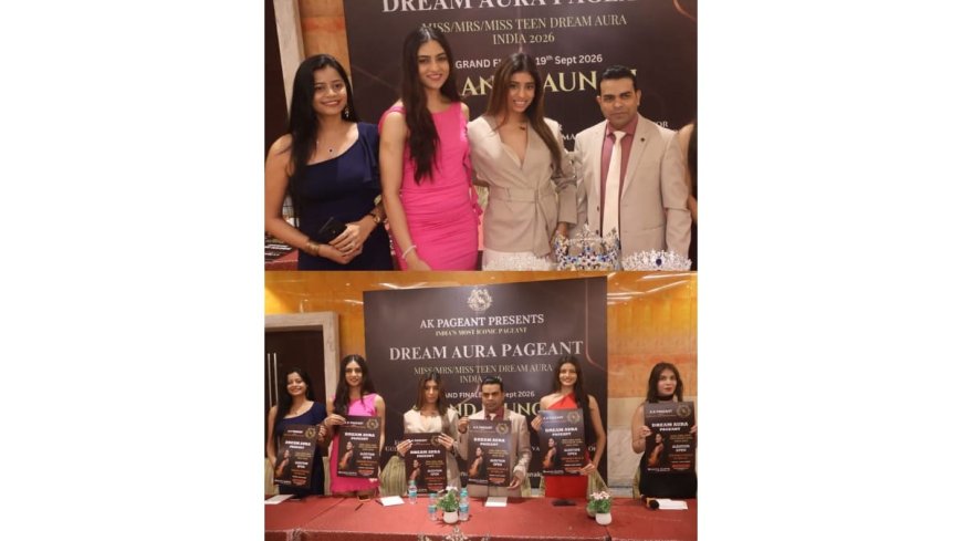 Dream Aura Pageant 2026 Launches – India’s Most Iconic Platform for Miss, Mrs & Miss Teen Categories
