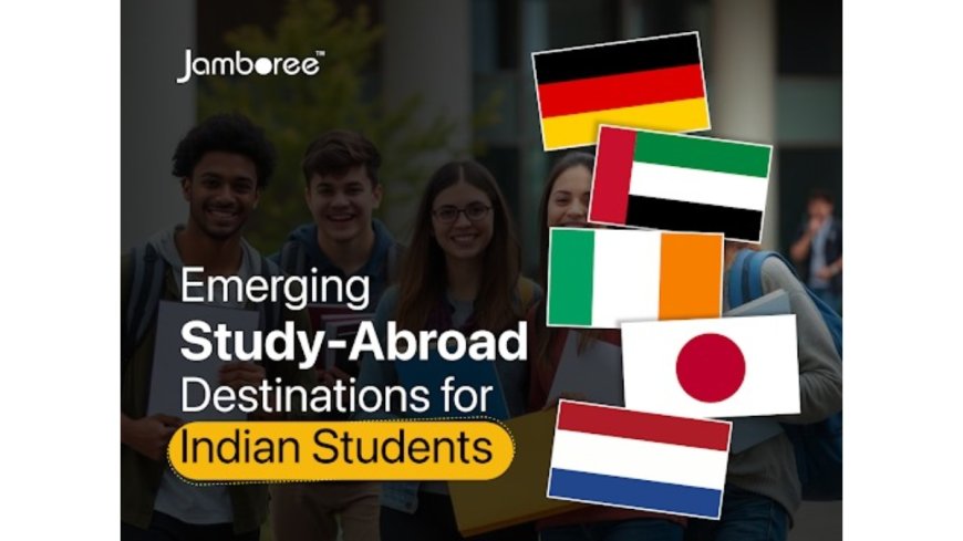 Emerging Study‑Abroad Destinations for Indian Students — Germany, Dubai, Ireland, Japan and the Netherlands Lead the Next Wave