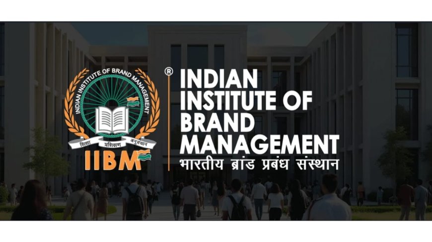Indian Institute of Brand Management (IIBM) Establishes Itself as a Trusted and Credible Brand and Marketing Education Institute