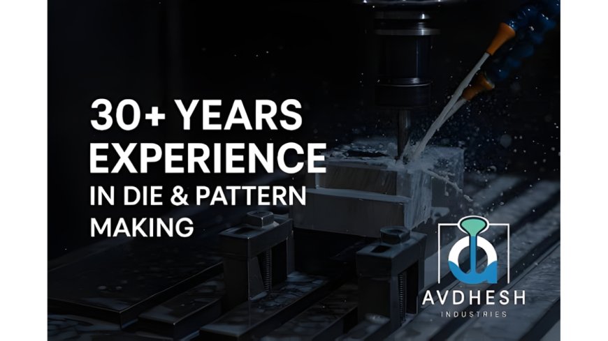Avdhesh Industries Enhances Precision Die and Pattern Manufacturing in Ahmedabad With Digital Engineering and Export-Ready Quality