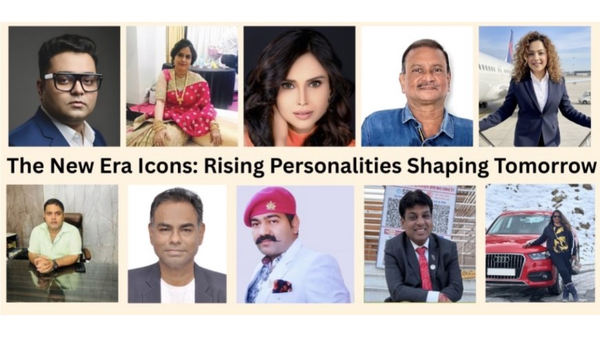 The New Era Icons: Rising Personalities Shaping Tomorrow