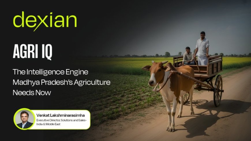 AgriIQ: The Intelligence Engine Madhya Pradesh’s Agriculture Needs Now