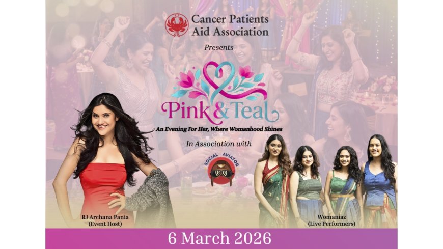 Cancer Patients Aid Association Announce ‘Pink & Teal’ in association with Social Aviator — A Women-Only Fundraising Gala Celebrating Womanhood on 6 March 2026