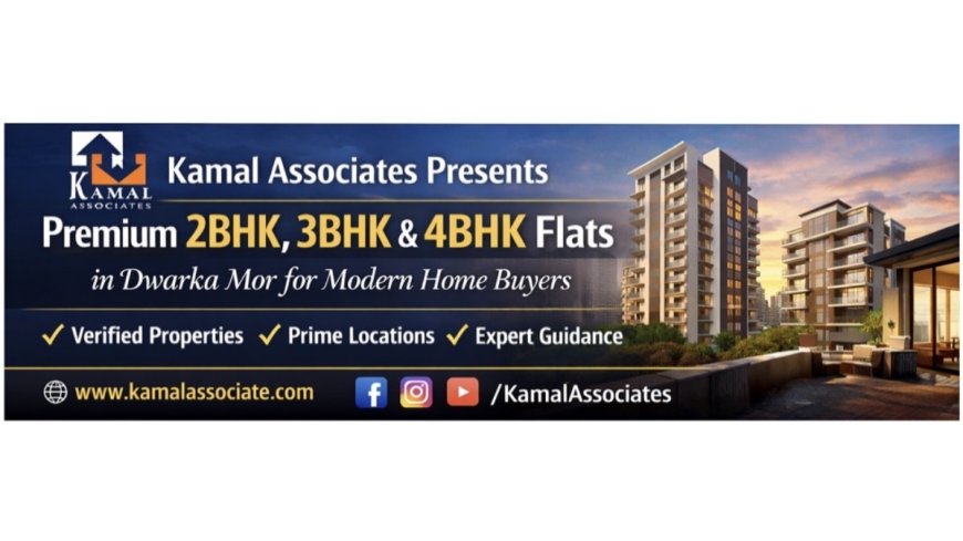 Kamal Associates Presents Premium 2BHK, 3BHK & 4BHK Flat in Dwarka Mor for Modern Home Buyers