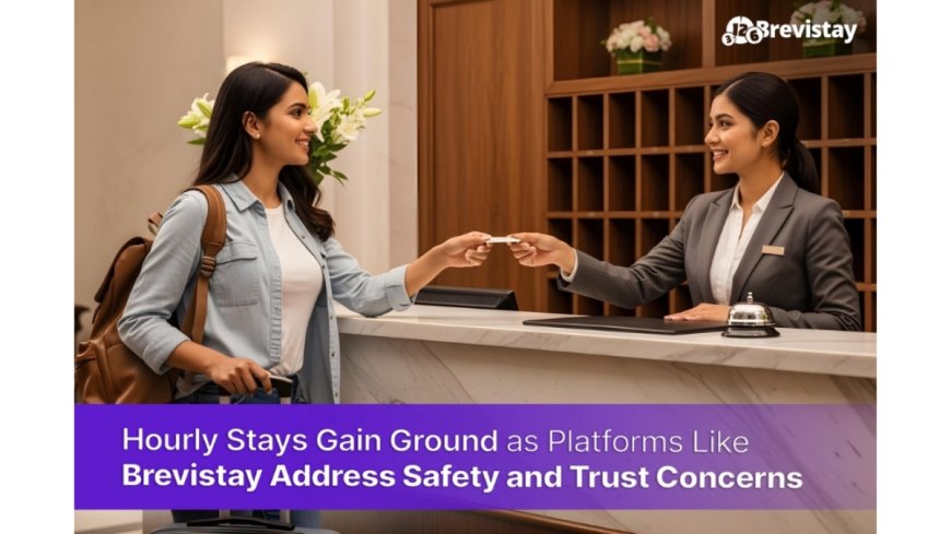 Hourly Stays Gain Ground as Platforms Like Brevistay Address Safety and Trust Concerns