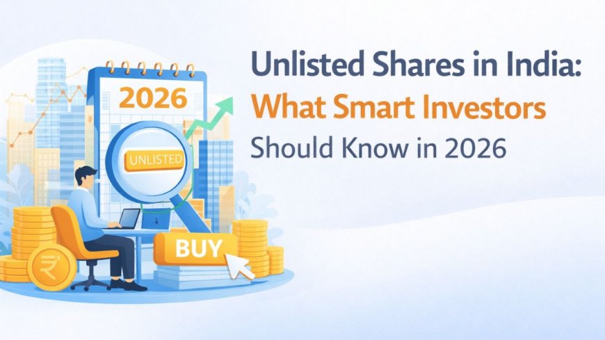 Unlisted Shares in India: What Smart Investors Should Know in 2026