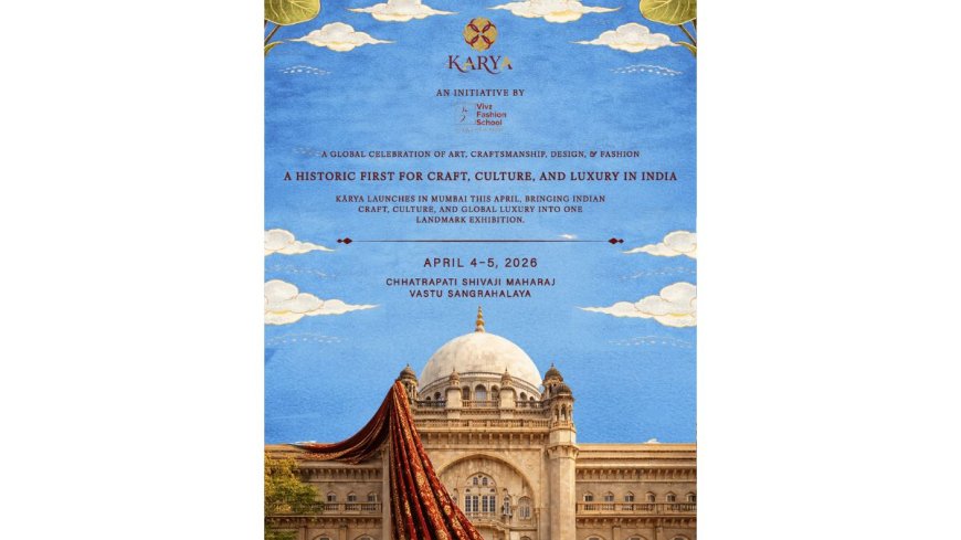 KĀRYA: India’s First Museum-Scale Fashion & Craft Platform Launches in Mumbai This April