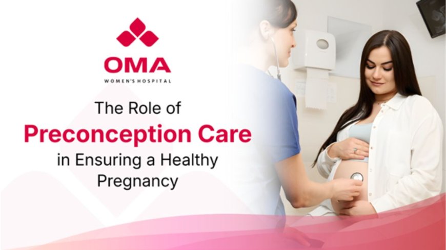 The Importance of Preconception Care for a Healthy Pregnancy